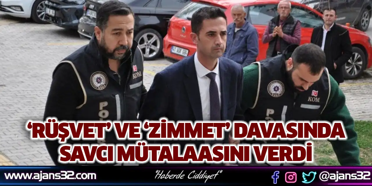 ‘Rüşvet’ ve ‘Zimmet’ Davasında Savcı Mütalaasını Verdi