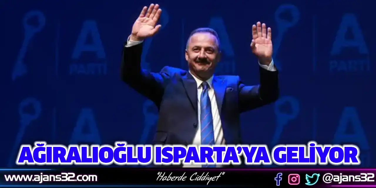 Ağıralıoğlu Isparta’ya Geliyor