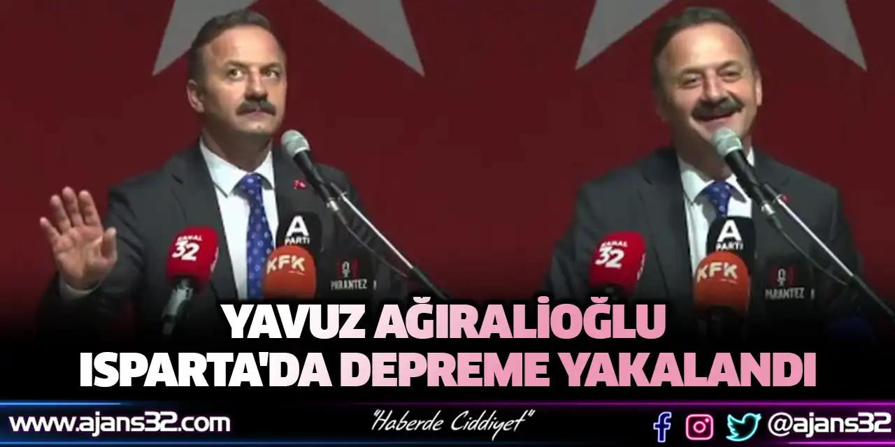Yavuz Ağıralioğlu Isparta'da Depreme Yakalandı