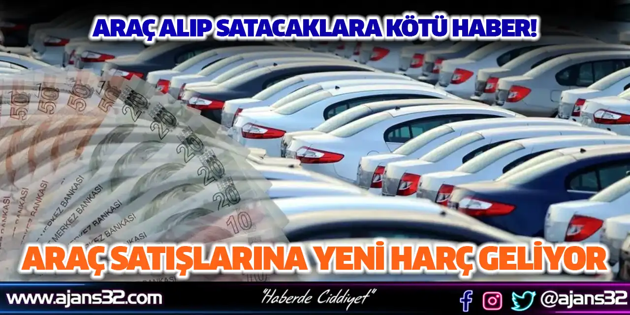Araç Satışlarına Yeni Harç Geliyor