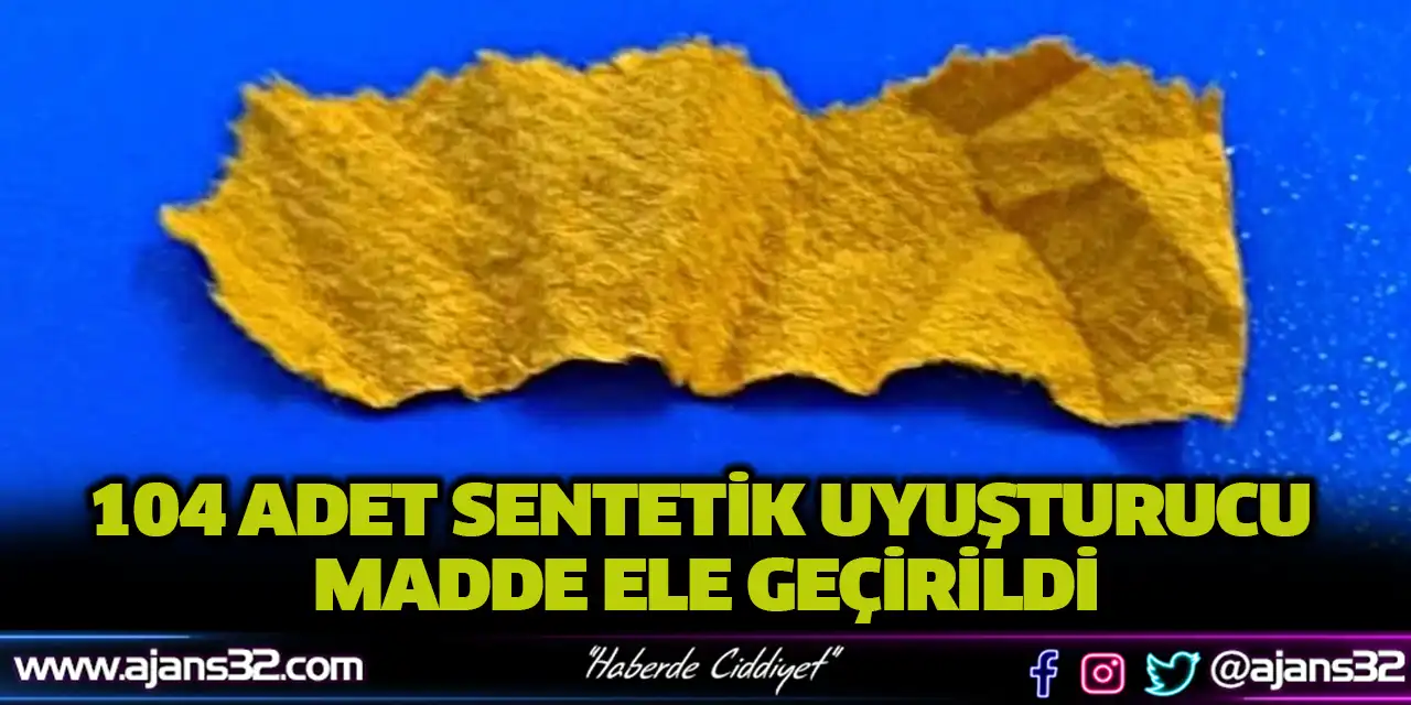 104 Adet Sentetik Uyuşturucu Madde Ele Geçirildi