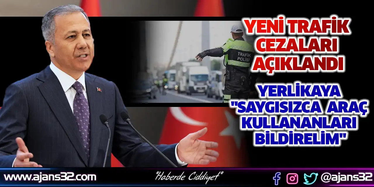 Yeni Trafik Cezaları Açıklandı: Yerlikaya "Saygısızca Araç Kullananları Bildirelim"