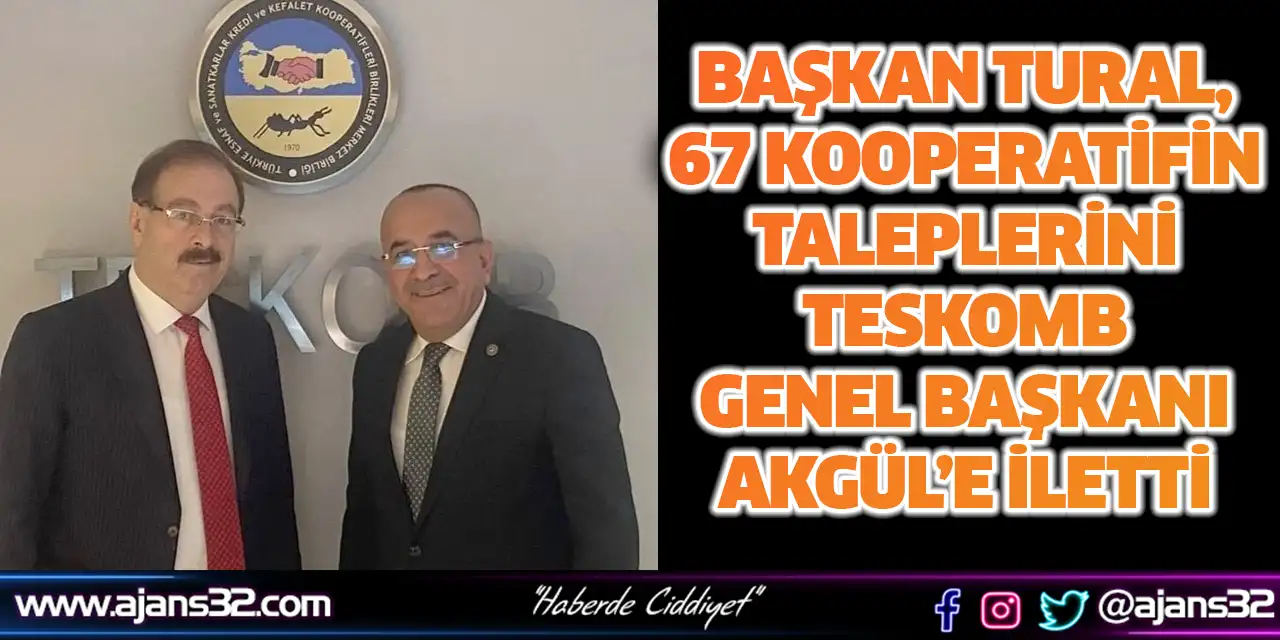 Başkan Tural, 67 Kooperatifin Taleplerini  TESKOMB Genel Başkanı Akgül’e İletti