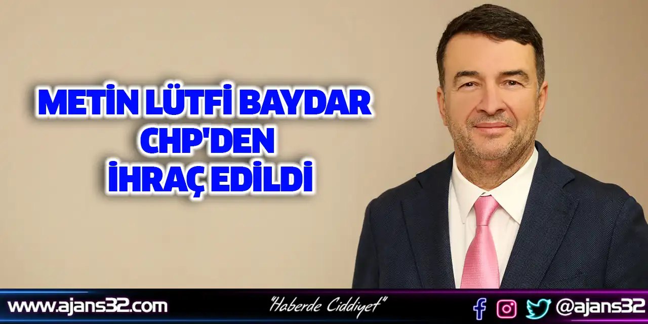 Metin Lütfi Baydar CHP'den İhraç Edildi