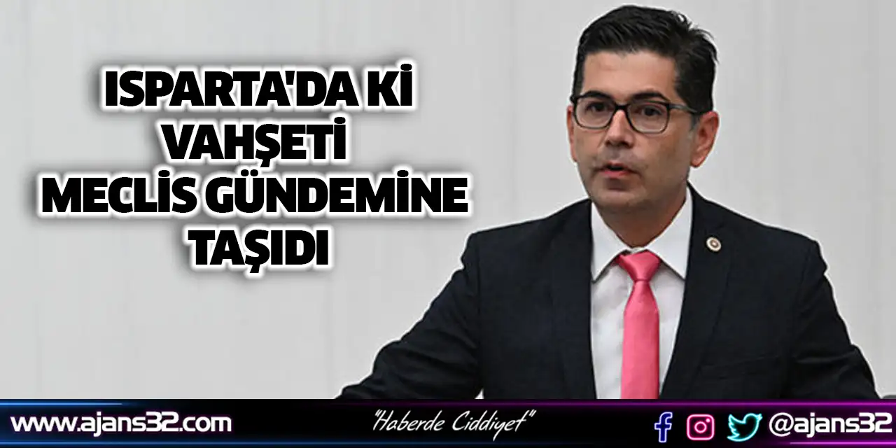 Isparta'da Ki Vahşeti Meclis Gündemine Taşıdı