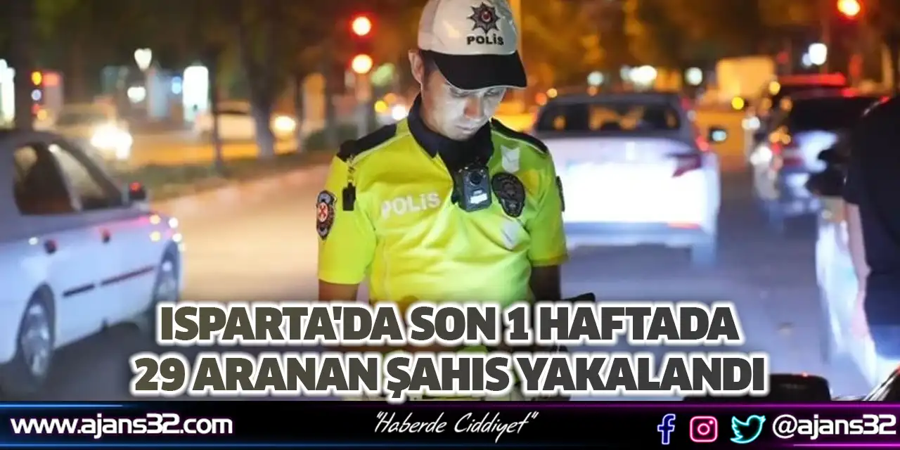 Isparta'da Son 1 Haftada 29 Aranan Şahıs Yakalandı