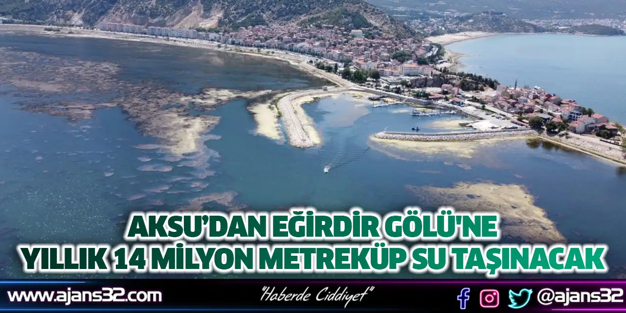 Aksu’dan Eğirdir Gölü'ne Yıllık 14 Milyon Metreküp Su Taşınacak