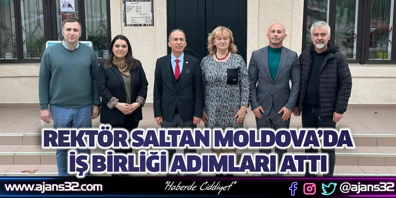 Rektör Saltan Moldova’da İş Birliği Adımları Attı
