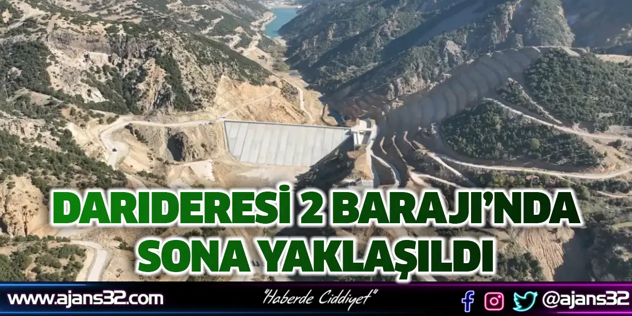 Darıderesi 2 Barajı’nda Sona Yaklaşıldı
