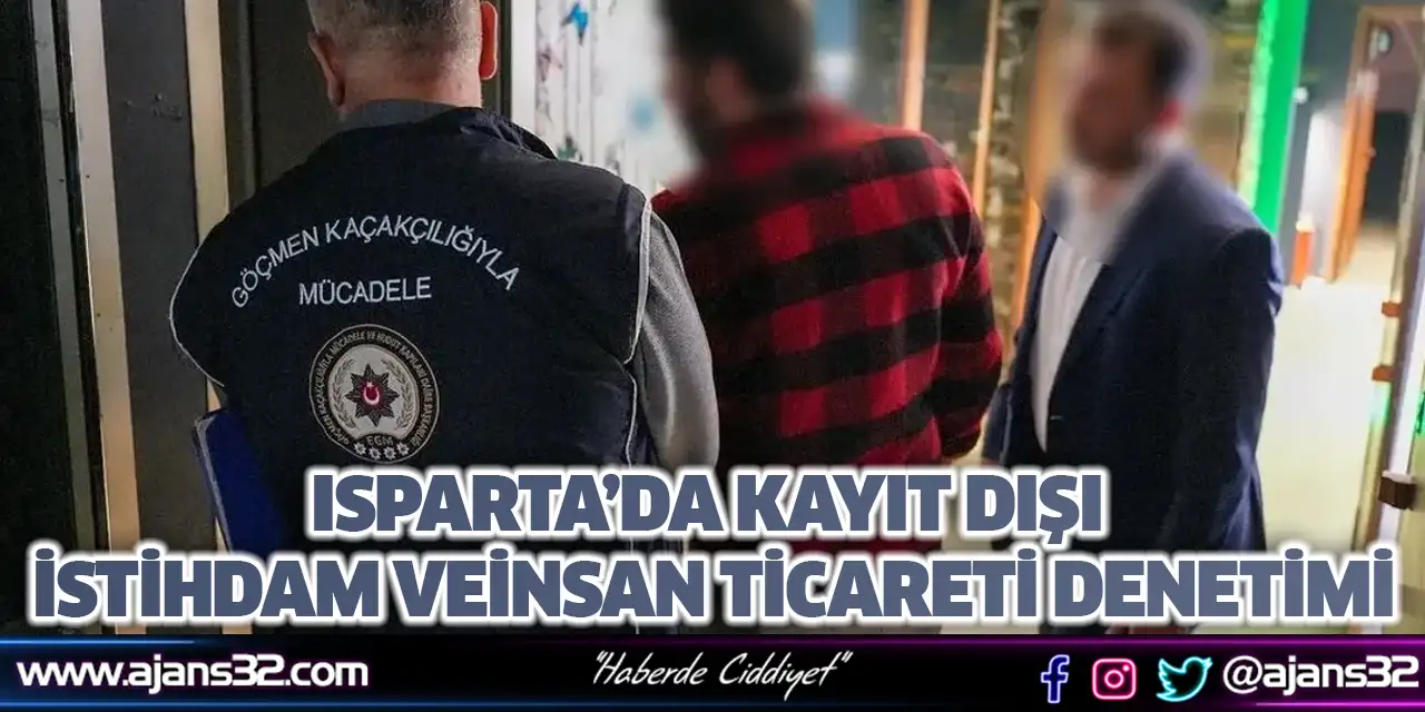 Isparta’da Kayıt Dışı İstihdam Ve İnsan Ticareti Denetimi