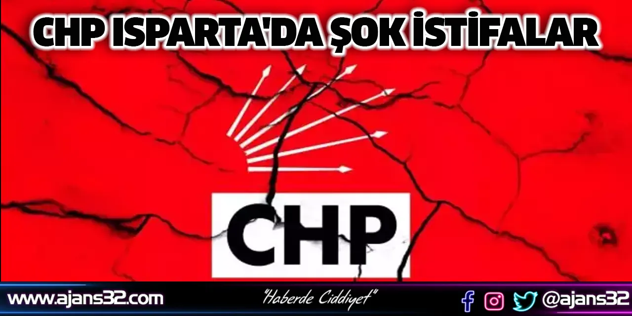 CHP Isparta'da Şok İstifalar