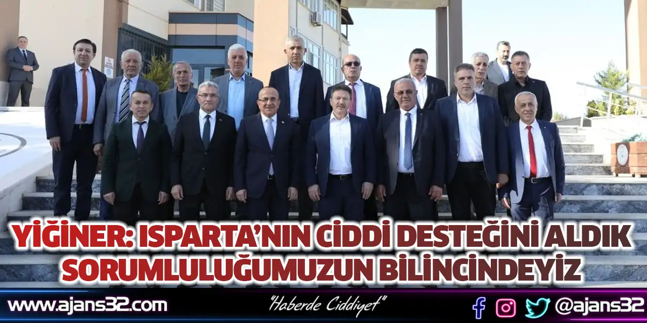 Yiğiner: Isparta’nın Ciddi Desteğini Aldık