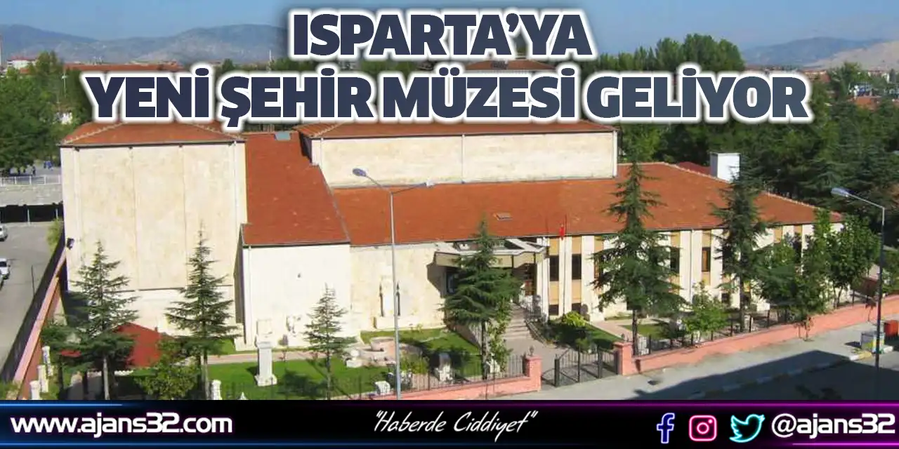 Isparta’ya Yeni Şehir Müzesi Geliyor