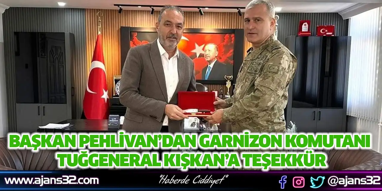 Başkan Pehlivan’dan Garnizon Komutanı Tuğgeneral Kışkan’a Teşekkür