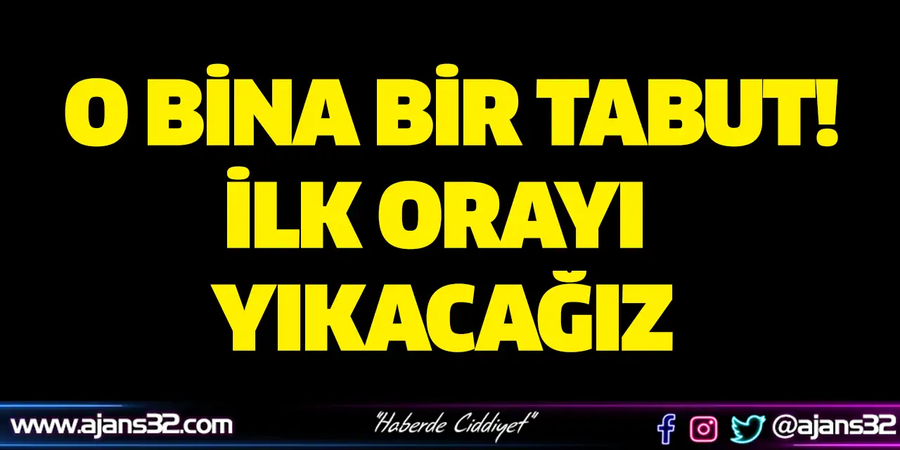 O Bina Bir Tabut, İlk Orayı Yıkacağız