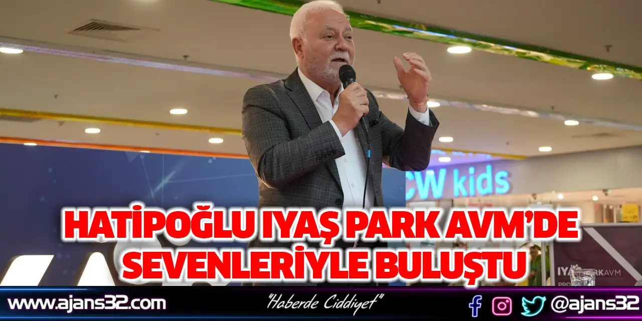 Hatipoğlu IYAŞ Park AVM’de Sevenleriyle Buluştu