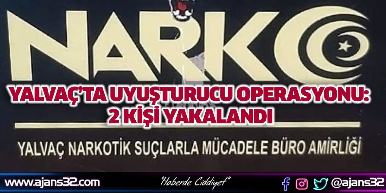 Yalvaç’ta Uyuşturucu Operasyonu: 2 Kişi Yakalandı