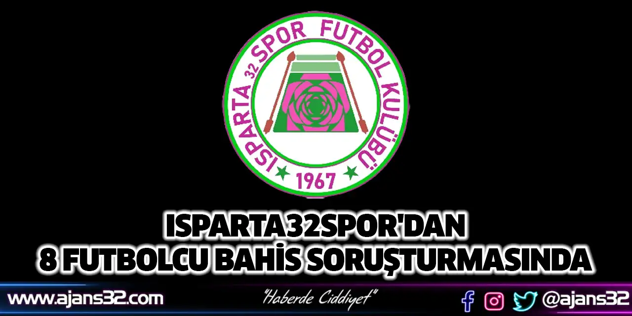 Isparta32spor'dan 8 Futbolcu Bahis Soruşturmasında