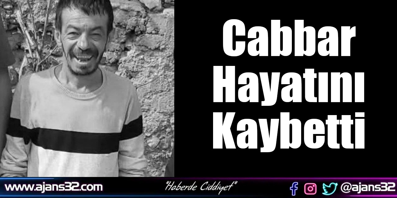 Cabbar Hayatını Kaybetti