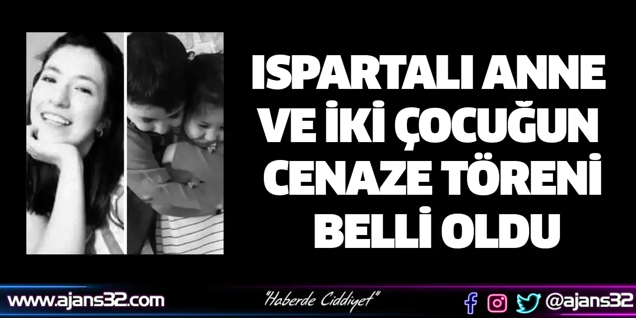 Ispartalı Anne Ve İki Çocuğun Cenaze Töreni Belli Oldu
