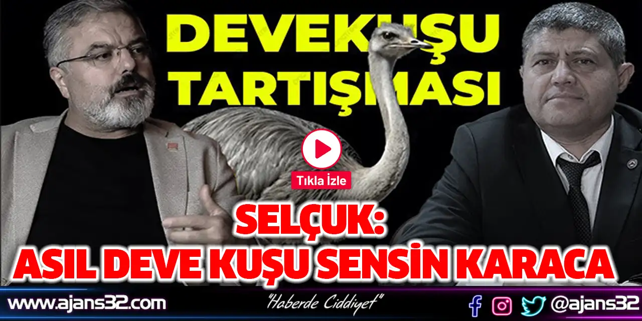 Selçuk: Asıl Deve Kuşu Sensin Karaca (Video)