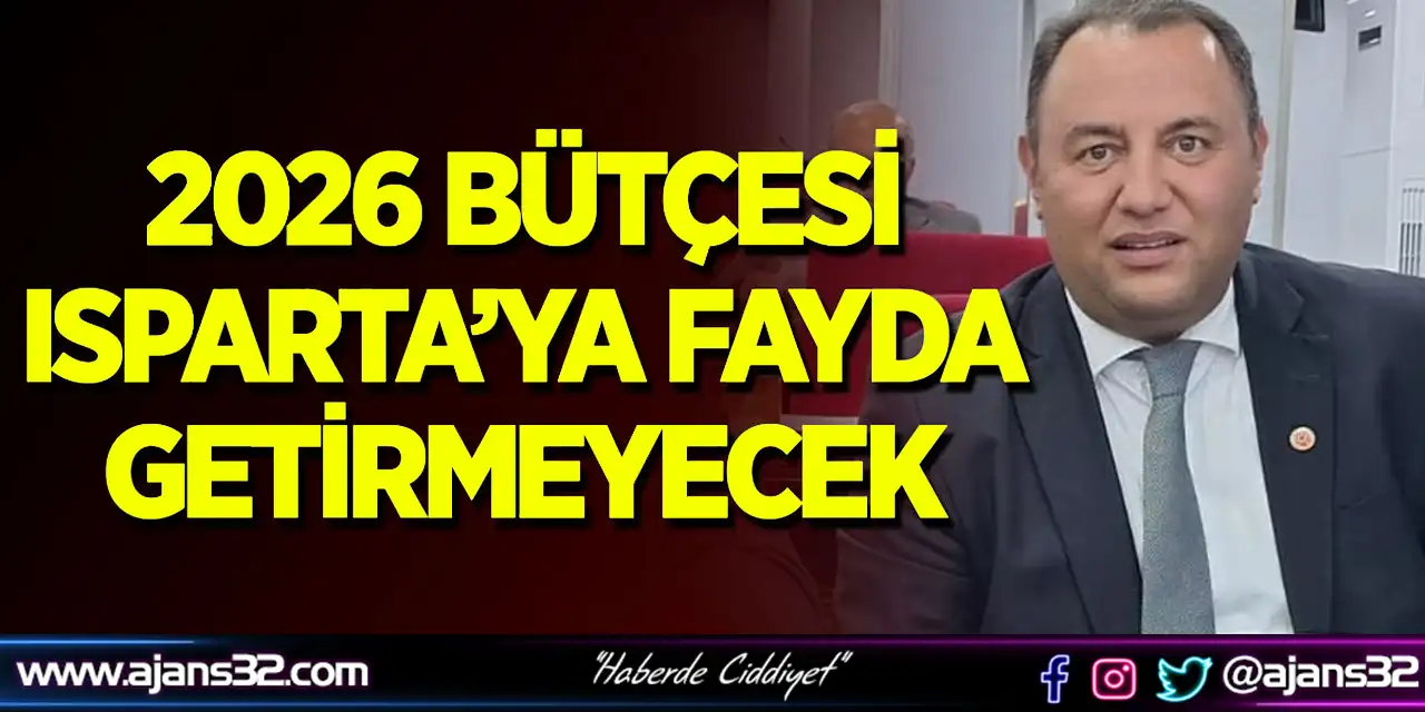 2026 Bütçesi Isparta’ya Fayda Getirmeyecek
