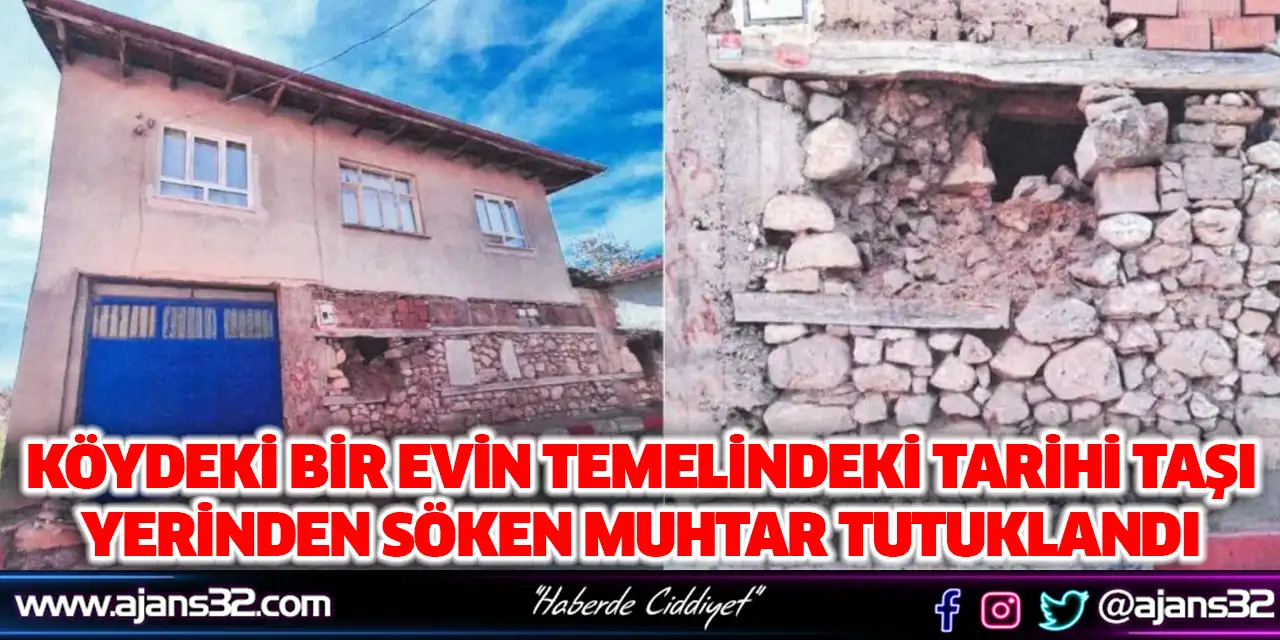 Köydeki Bir Evin Temelindeki Tarihi Taşı Yerinden Söken Muhtar Tutuklandı