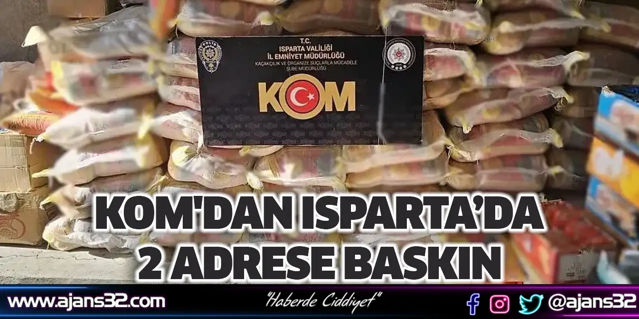 KOM'dan Isparta’da 2 Adrese Baskın