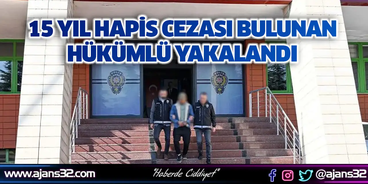 15 Yıl Hapis Cezası Bulunan Hükümlü Yakalandı