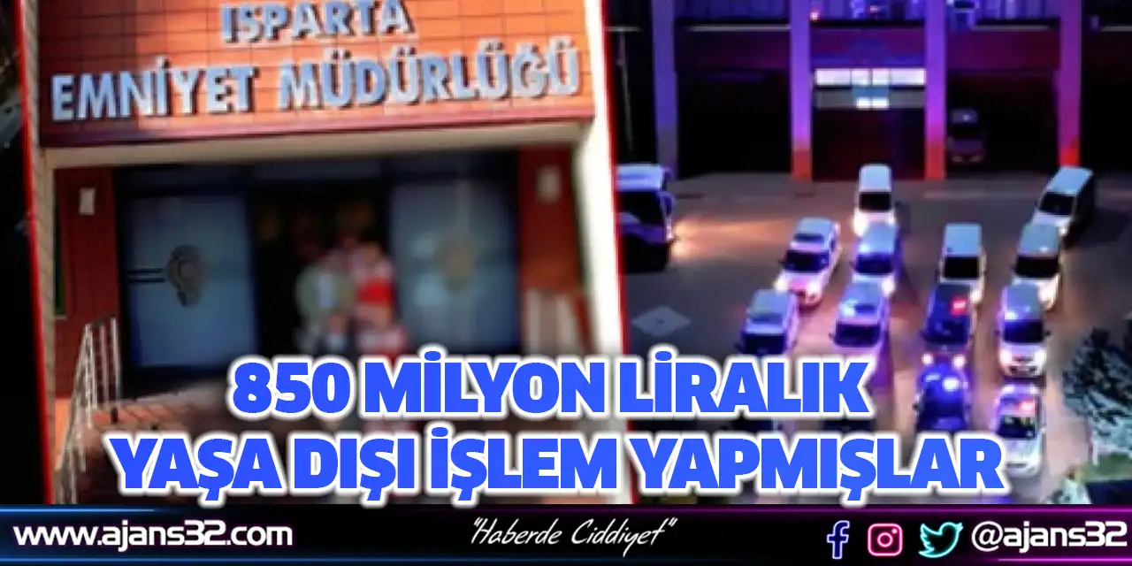850 Milyon Liralık Yaşa Dışı İşlem Yapmışlar