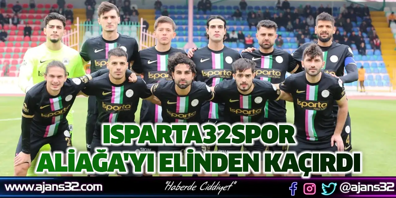 Isparta32spor Aliağa'yı Elinden Kaçırdı