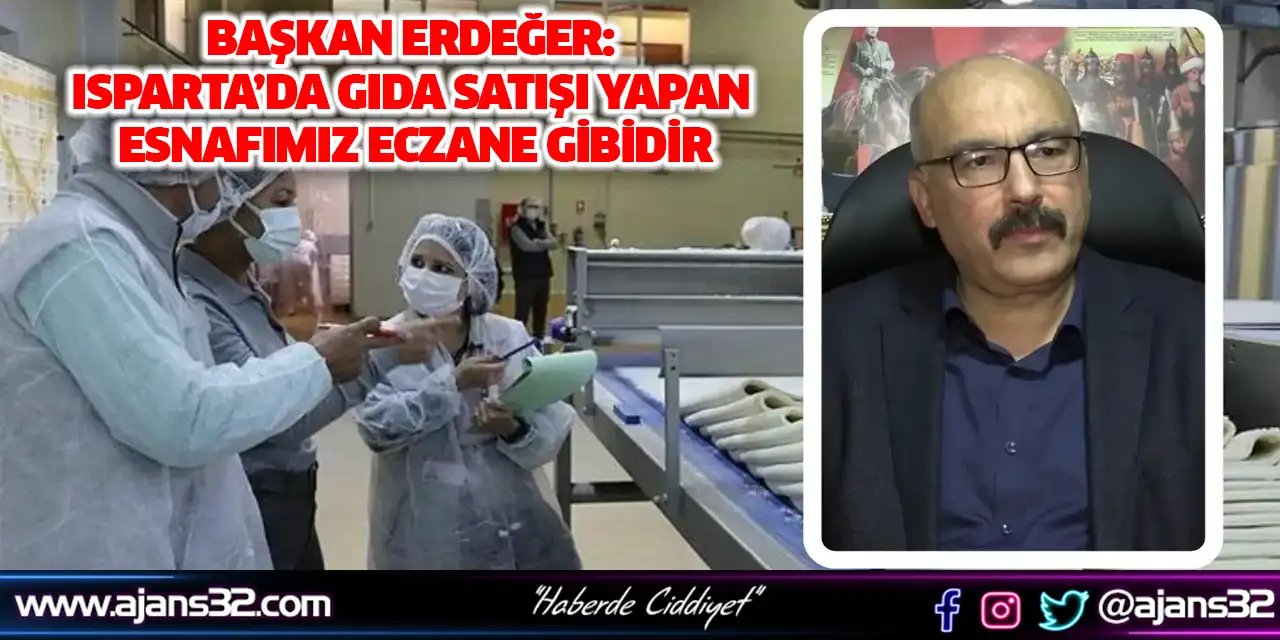 Başkan Erdeğer: Isparta’da Gıda Satışı Yapan Esnafımız Eczane Gibidir