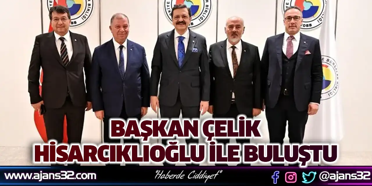 Başkan Çelik, Hisarcıklıoğlu İle Buluştu