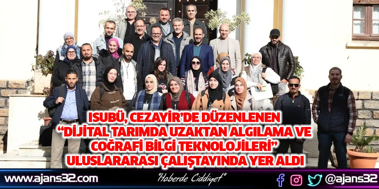 ISUBÜ “Dijital Tarımda Uzaktan Algılama ve Coğrafi Bilgi Teknolojileri” Uluslararası Çalıştayında Yer Aldı