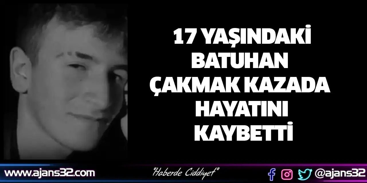 Batuhan Çakmak Kazada Hayatını Kaybetti