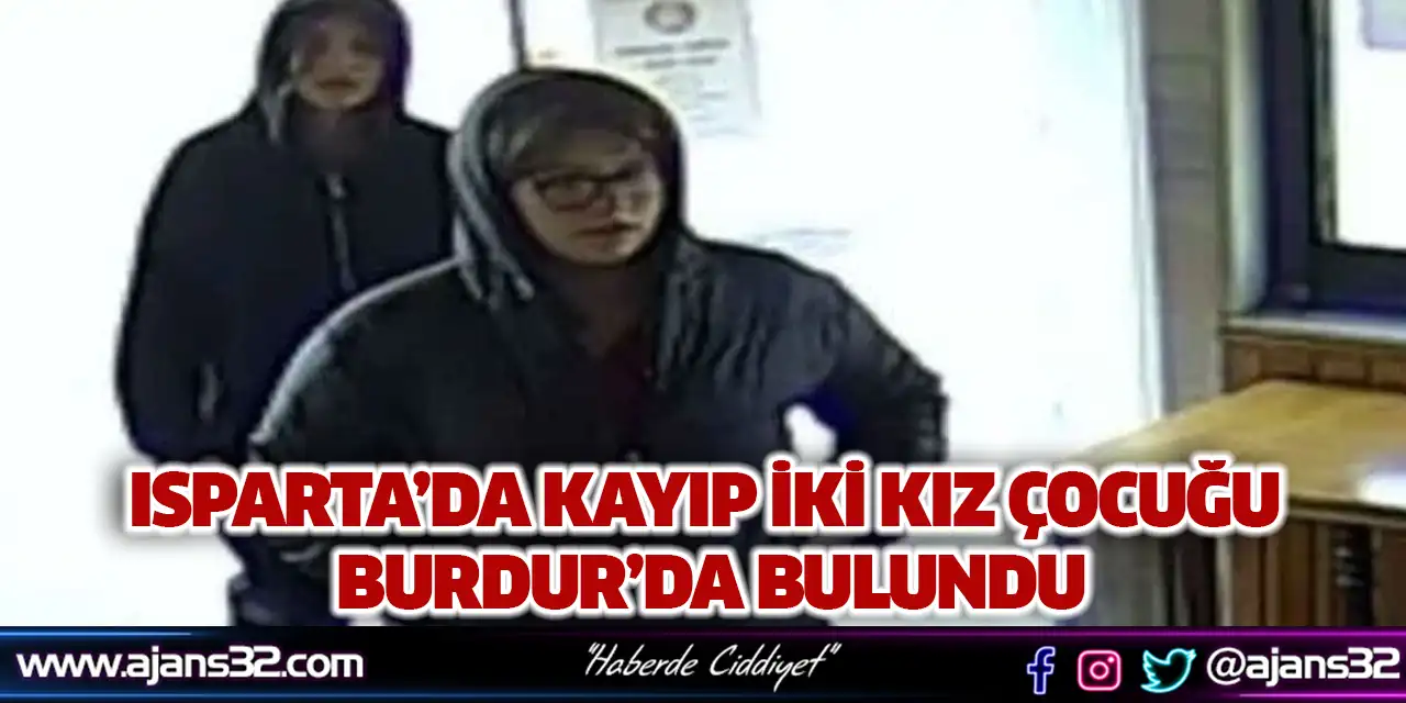Isparta’da Kayıp İki Kız Çocuğu Burdur’da Bulundu