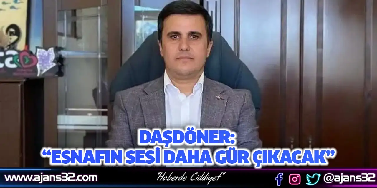 Daşdöner: “Esnafın Sesi Daha Gür Çıkacak”