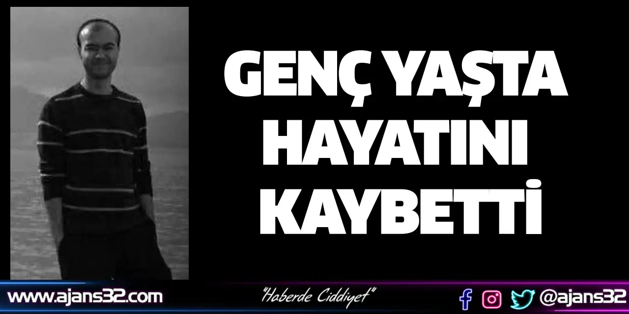Genç Yaşta Hayatını Kaybetti