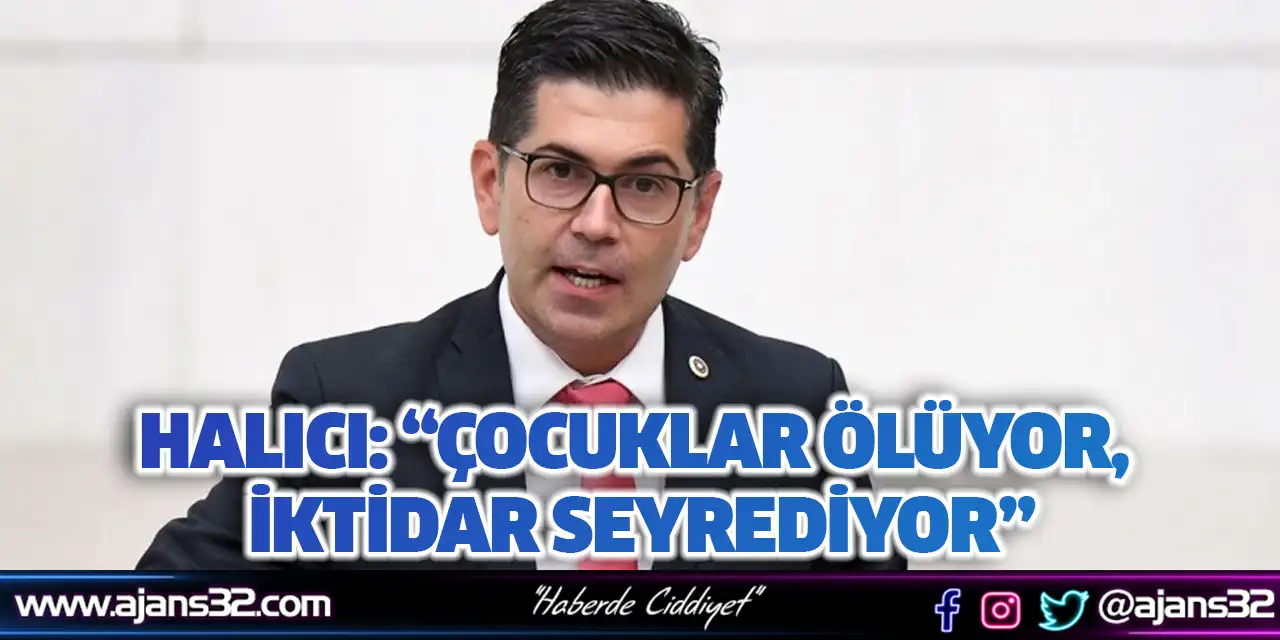 Halıcı: “Çocuklar Ölüyor, İktidar Seyrediyor”