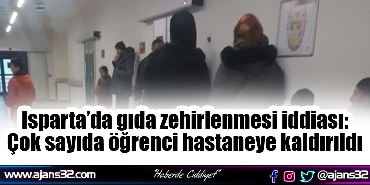 Isparta’da gıda zehirlenmesi iddiası: Çok sayıda öğrenci hastaneye kaldırıldı