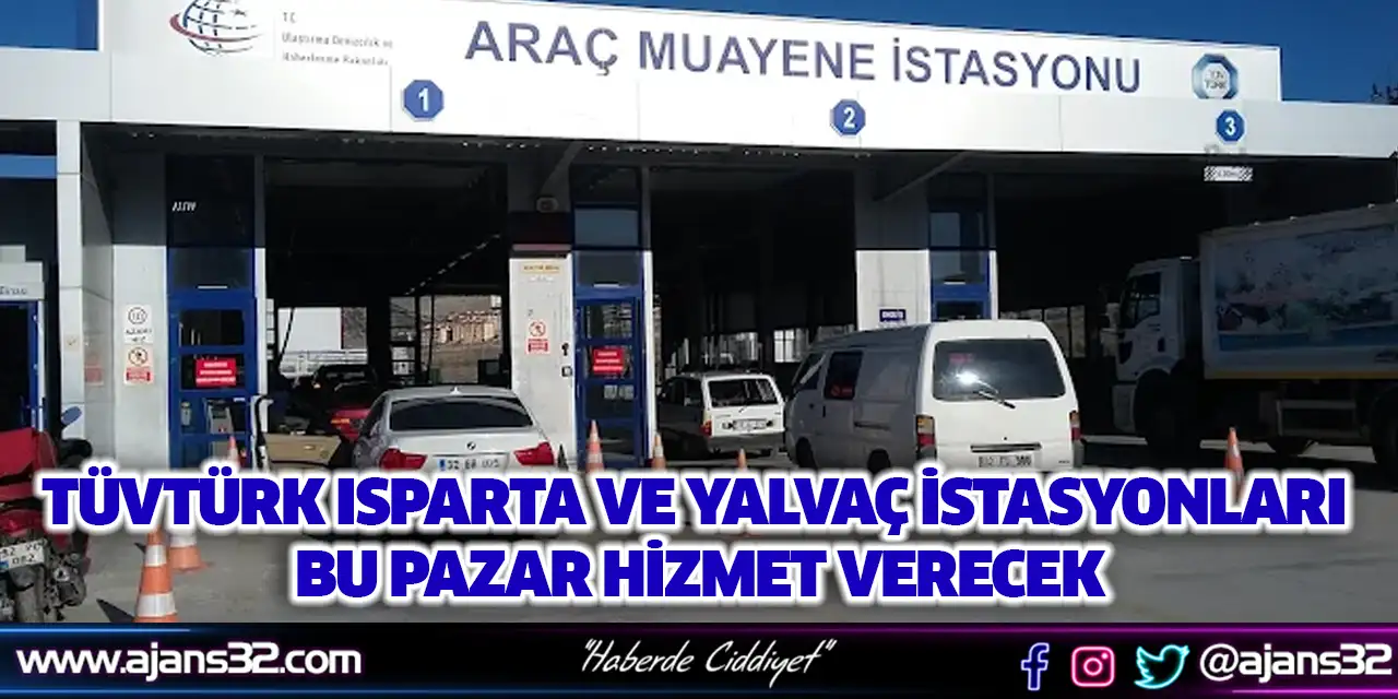 TÜVTÜRK Isparta ve Yalvaç İstasyonları 21 Aralık’ta Hizmette