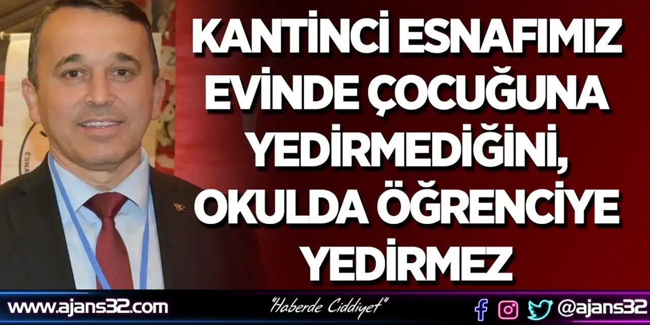 Kantinci Esnafımız Evinde Çocuğuna Yedirmediğini, Okulda Öğrenciye Yedirmez
