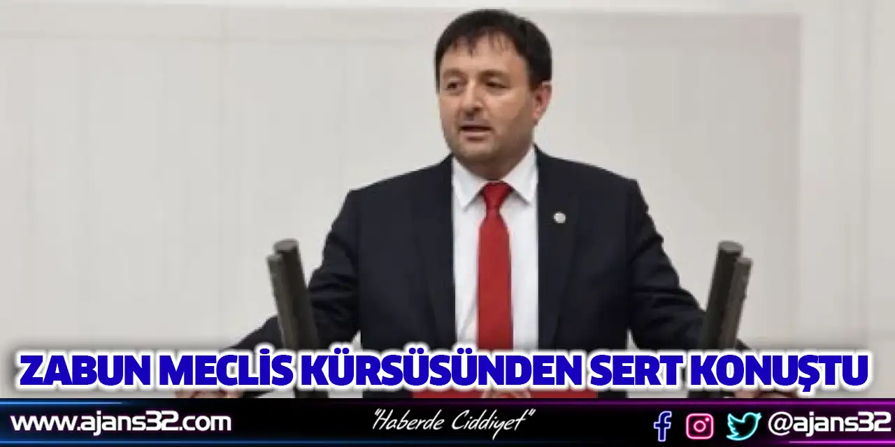 Zabun Meclis Kürsüsünde Sert Konuştu