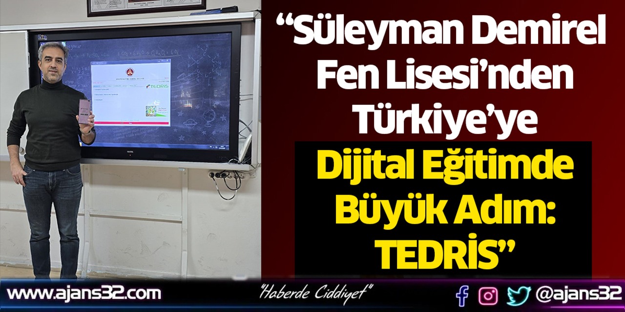 “Süleyman Demirel Fen Lisesi’nden Türkiye’ye Dijital Eğitimde Büyük Adım: TEDRİS”