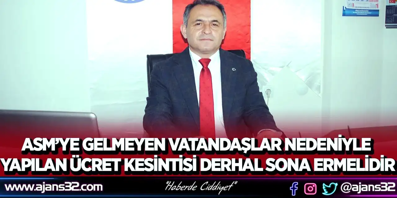Asm’ye Gelmeyen Vatandaşlar Nedeniyle Yapılan Ücret Kesintisi Derhal Sona Ermelidir