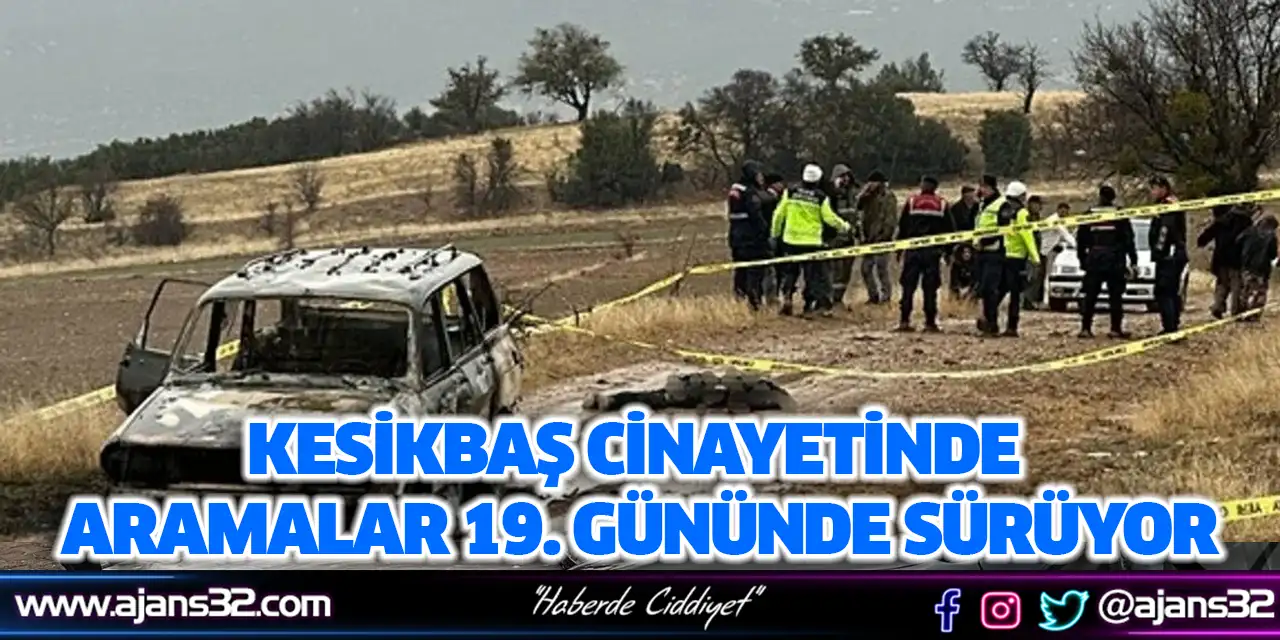 Isparta’daki Kesikbaş Cinayetinde Aramalar 19. Gününde Sürüyor