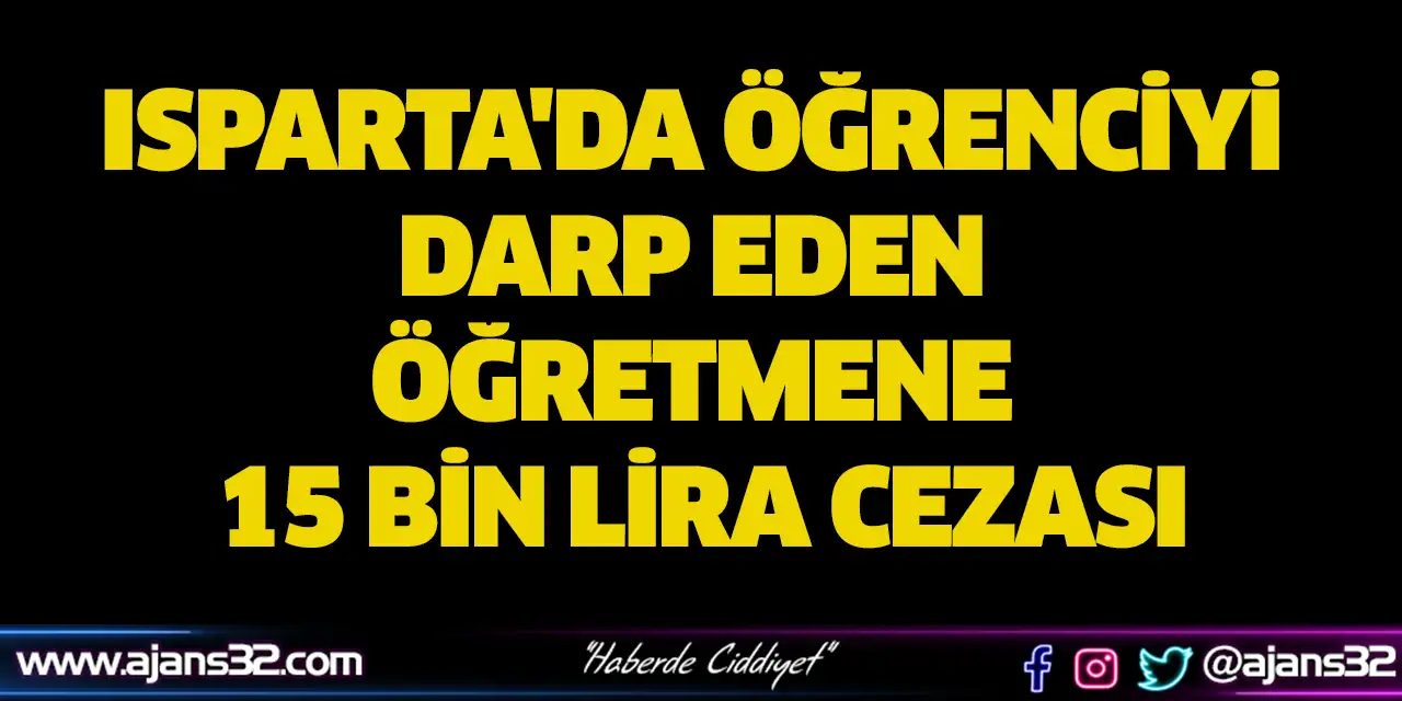 Isparta'da Öğrenciyi Darp Eden Öğretmene 15 Bin Lira Cezası