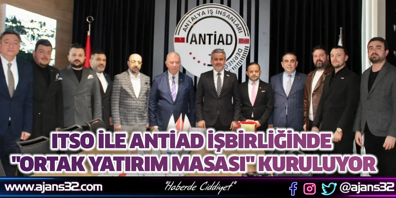 ITSO İle ANTİAD İşbirliğinde "Ortak Yatırım Masası" Kuruluyor