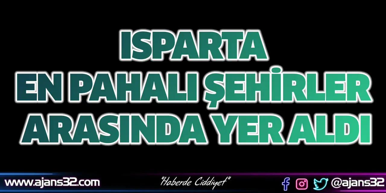 Isparta En Pahalı Şehirler Arasında Yer Aldı