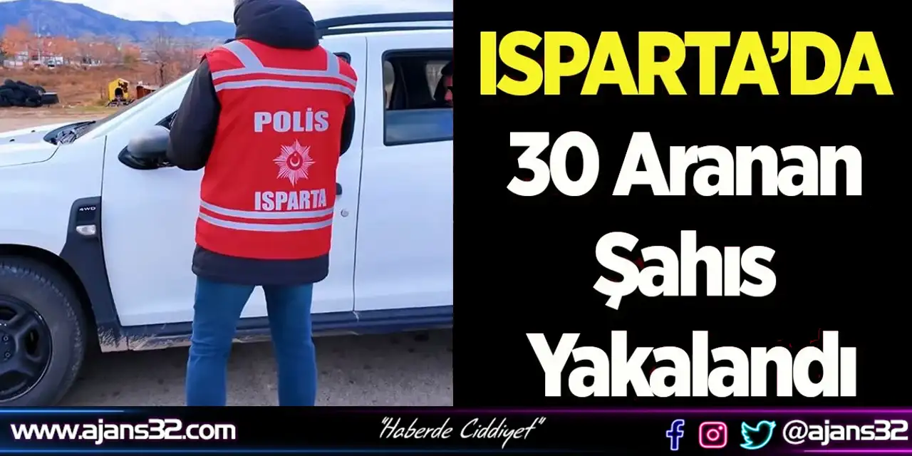 Isparta’da 30 Aranan Şahıs Yakalandı